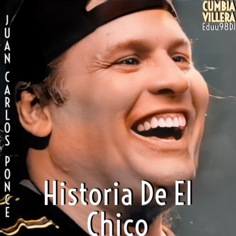 Historia De El Chico - Cumbia Villera (feat. Juan Carlos Ponce)