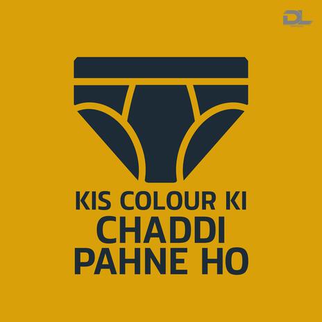 Kis Colour Ki Chaddi Pahne Ho