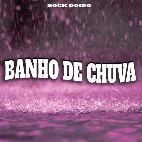 Banho de Chuva (Rock Doido) | Boomplay Music