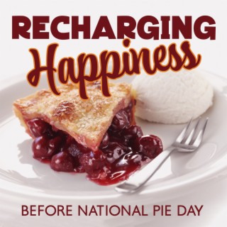 Recharging Happiness Before National Pie Day