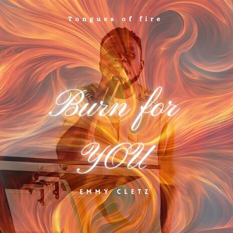 Burn For You (Tongues of fire) ft. Emmy Cletz | Boomplay Music