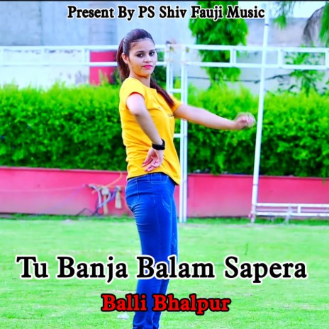 Tu Banja Balam Sapera | Boomplay Music