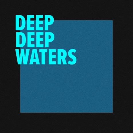 Deep Deep Waters | Boomplay Music