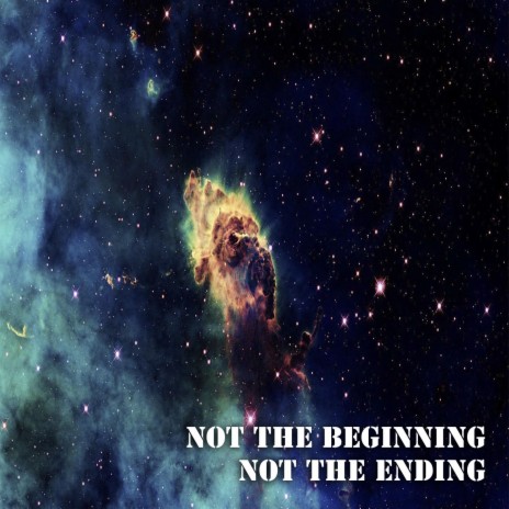 Not the Beginning Not The Ending | Boomplay Music