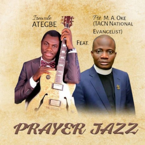 Prayer Jazz (feat. Pastor M. A. Oke (TACN National Evang.)) | Boomplay Music