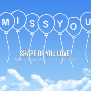 Shape of You Love – Relaxing, Sleep well, Study focus, Stress Relief