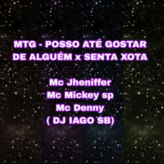 MTG - POSSO ATÉ GOSTAR DE ALGUÉM x SENTA XOTA