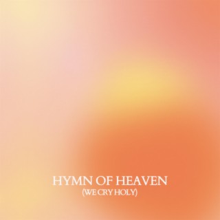 Hymn Of Heaven (We Cry Holy)
