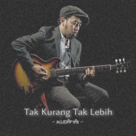 Tak Kurang Tak Lebih | Boomplay Music