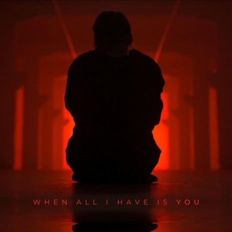 When All I Have Is You | Boomplay Music