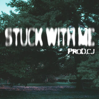 Stuck with me