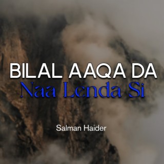 Bilal Aaqa Da Naa Lenda Si