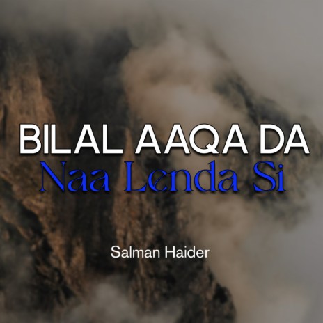 Bilal Aaqa Da Naa Lenda Si | Boomplay Music