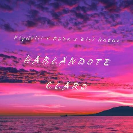 Hablandote Claro ft. FLYDRILL & Elsi Natao | Boomplay Music