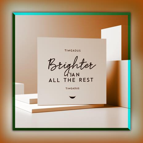 Brighter Than all The Rest | Boomplay Music