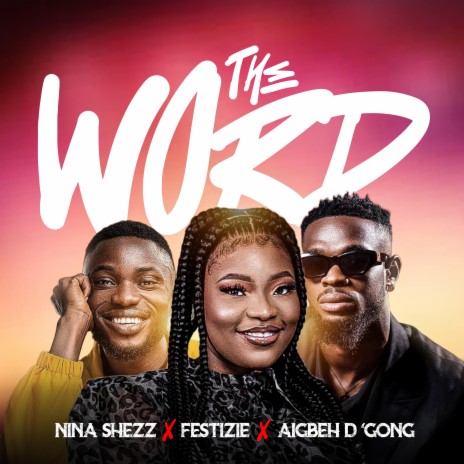 The Word ft. Festizie & Aigbeh D'gong | Boomplay Music