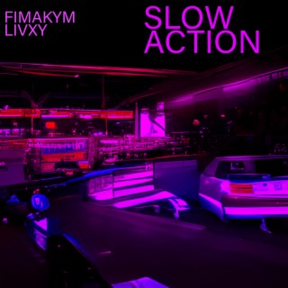 Slow Action