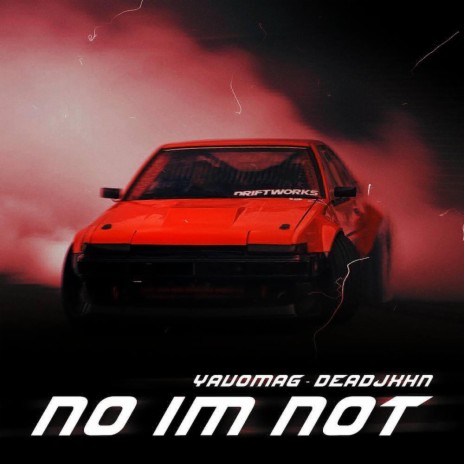 No I'm Not ft. Yavomag | Boomplay Music