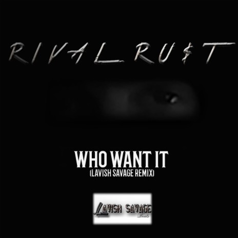 Who Want It (Lavish Savage Remix) ft. Lavish Savage | Boomplay Music