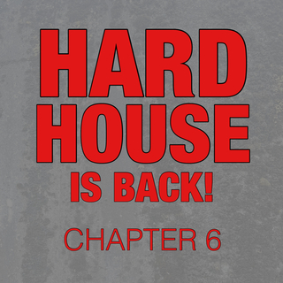 Hard House Is Back! Chapter 6