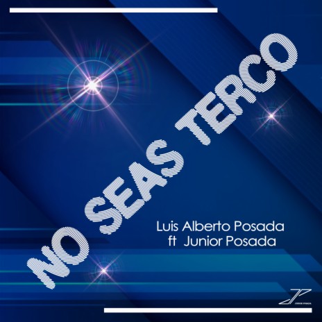 No Seas Terco ft. Luis Alberto Posada | Boomplay Music