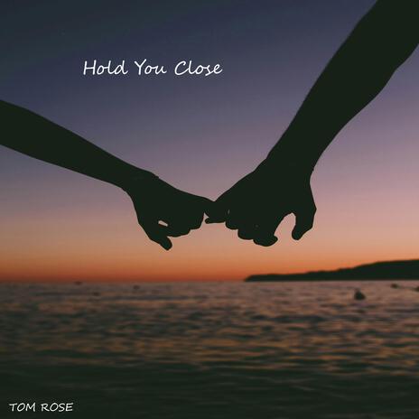 Hold You Close | Boomplay Music