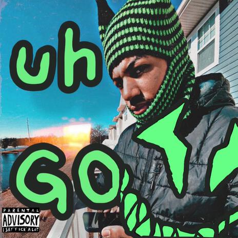 Uh go? | Boomplay Music