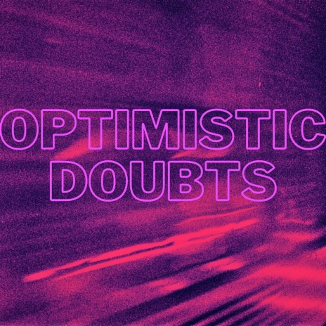 OPTIMISTIC DOUBTS | Boomplay Music
