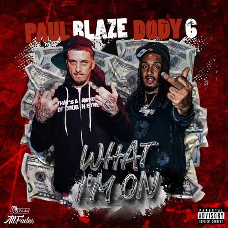 What I'm On ft. Paul Blaze | Boomplay Music