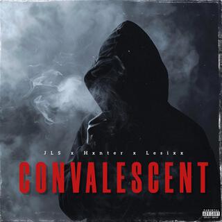 CONVALESCENT ft. Hxnter & LeSixx lyrics | Boomplay Music