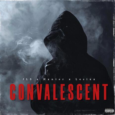 CONVALESCENT ft. Hxnter & LeSixx | Boomplay Music