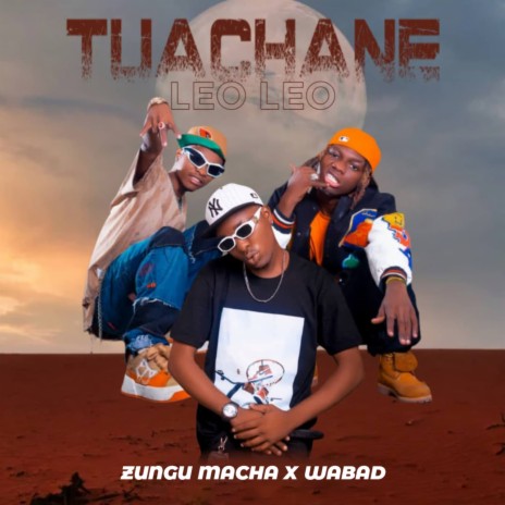 Tuachane Leo Leo ft. Zungu Macha | Boomplay Music