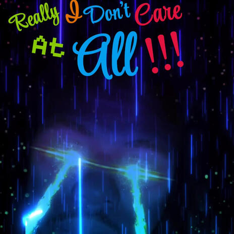 Really I Don't Care At All | Boomplay Music