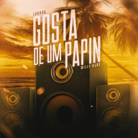 Gosta de um Papin ft. WiLLY DJAY | Boomplay Music