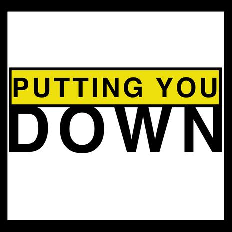 Putting you down | Boomplay Music