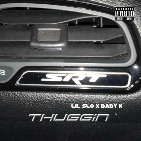 Thuggin ft. Baby K | Boomplay Music