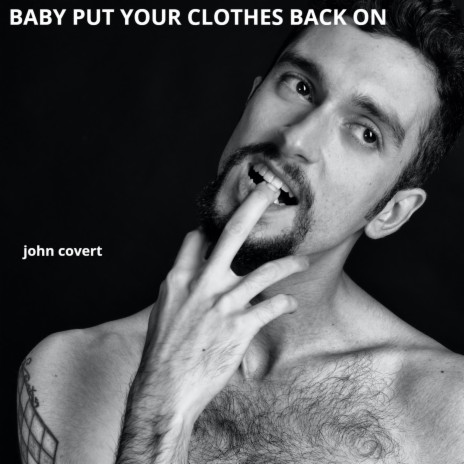 Baby Put Your Clothes Back On | Boomplay Music