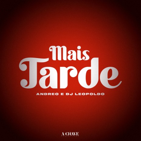 Mais Tarde ft. Dj Leopoldo & A Chave | Boomplay Music