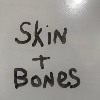 SKIN + BONES