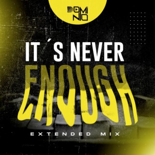 IT´S NEVER ENOUGH (EXTENDED MIX)