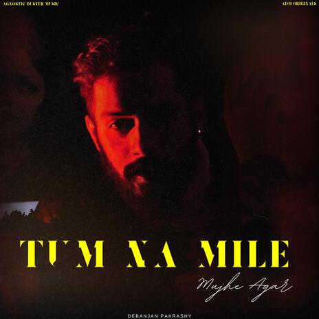 Tum Na Mile Mujhe Agar | Boomplay Music