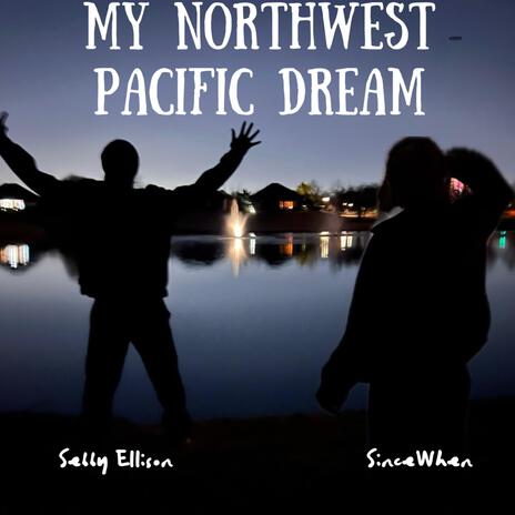 My Northwest Pacific Dream ft. SINCEWHEN? | Boomplay Music