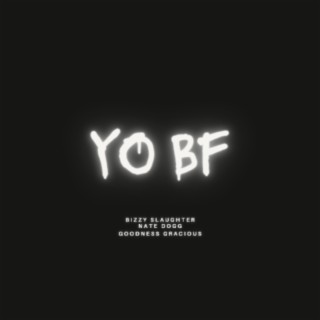 Yo bf (Radio Edit) ft. Nate Dogg & GoodnessGracious lyrics | Boomplay Music