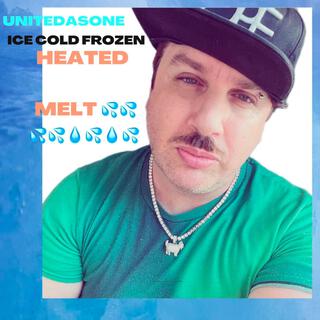 ICE COLD FROZEN, HEATED MELT