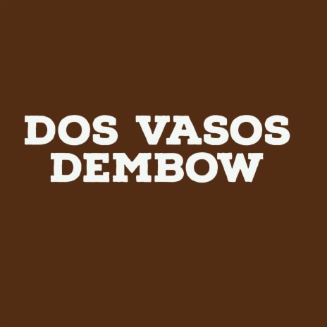 Dos Vasos Dembow | Boomplay Music