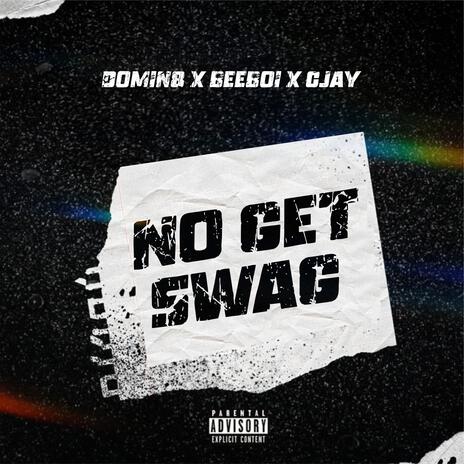 No Get Swag ft. beeboi Cjay | Boomplay Music