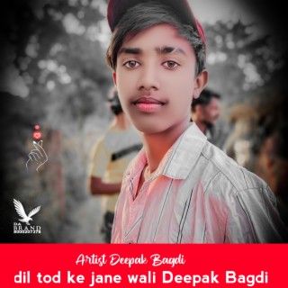 Dil Tod Ke Jane Wali Deepak Bagdi