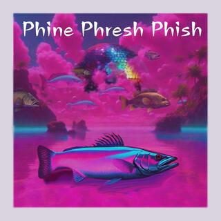 Phine Phresh Phish