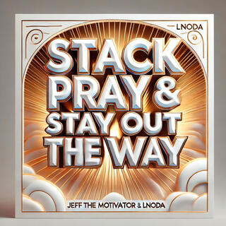 Stack Pray And Stay Out The Way