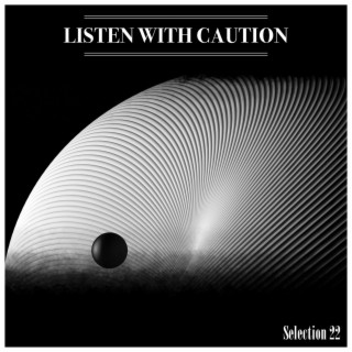 Listen With Caution Selection 22